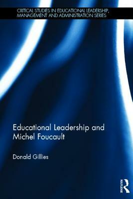 Educational Leadership and Michel Foucault by Donald Gillies