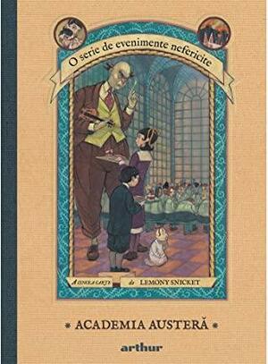 O serie de evenimente nefericite V: Academia austeră by Lemony Snicket