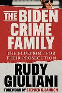 The Biden Crime Family: The Blueprint for Their Prosecution by Rudy Giuliani