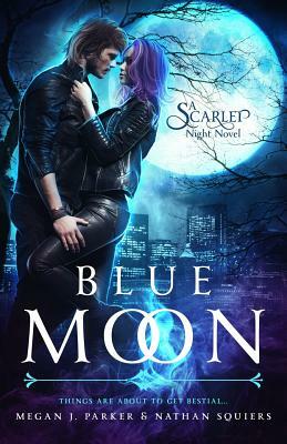 Blue Moon: A Scarlet Night Novel by Megan J. Parker, Nathan Squiers