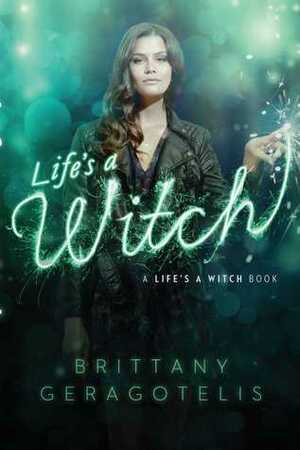 Life's a Witch by Brittany Geragotelis