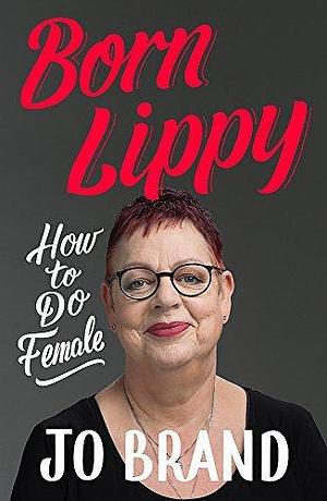 Born Lippy by Jo Brand, Jo Brand