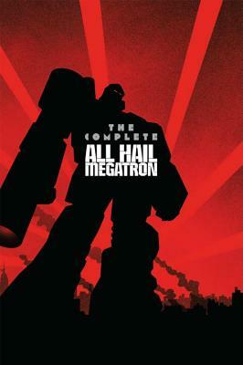 Transformers: The Complete All Hail Megatron by Shane McCarthy