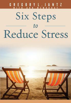6 Steps to Reduce Stress by Gregory Jantz