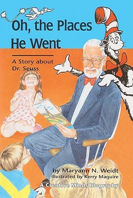 Oh, the Places He Went: A Story about Dr. Seuss-Theodor Seuss Geisel by Maryann N. Weidt