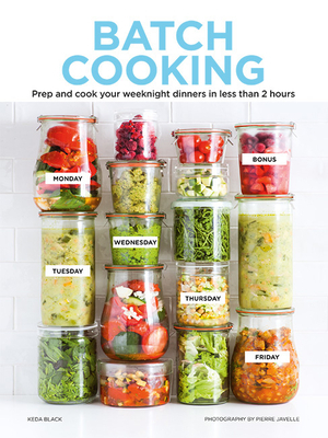 Batch Cooking: Prep and Cook Your Weeknight Dinners in Less Than 2 Hours by Keda Black