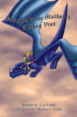 Dragons in the Mailbox 3: A Long Visit by Lisa Fuller