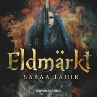 Eldmärkt by Hanna Schmitz, Sabaa Tahir, Ylva Kempe