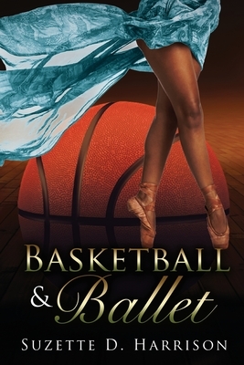 Basketball & Ballet by Suzette D. Harrison