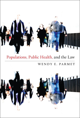 Populations, Public Health, and the Law by Wendy E. Parmet