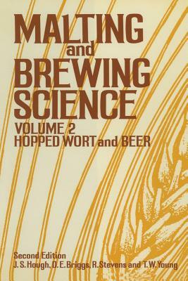 Malting and Brewing Science: Volume II Hopped Wort and Beer by R. Stevens, D.E. Briggs, Tom W. Young, J.S. Hough