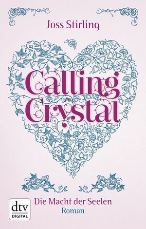Calling Crystal Die Macht der Seelen 3: Roman by Joss Stirling