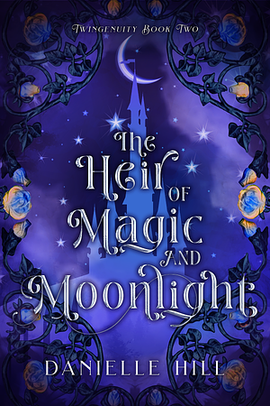 The Heir of Magic and Moonlight by Danielle M. Hill