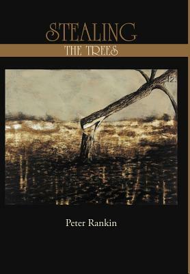 Stealing the Trees by Peter Rankin