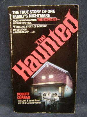 The Haunted: The True Story of One Family's Nightmare by Robert Curran