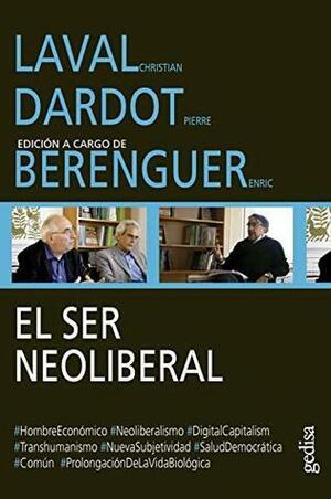 El ser neoliberal: Edición a cargo de Enric Berenguer by Enric Berenguer Alarcón, Pierre Dardot, Christian Laval