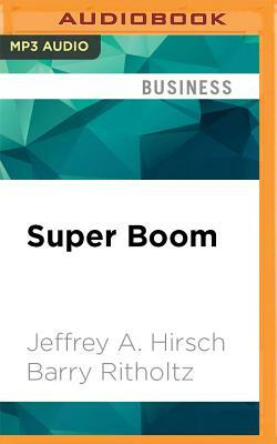 Super Boom: Why the Dow Jones Will Hit 38,820 and How You Can Profit from It by Jeffrey A. Hirsch, Barry Ritholtz