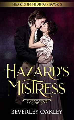 Hazard's Mistress: Hearts in Hiding by Beverley Oakley