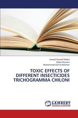 Toxic Effects of Different Insecticides Trichogramma Chiloni by Madni Fawad Ahmed, Hussain Dilbar, Ur Rahman Muhammad Saif