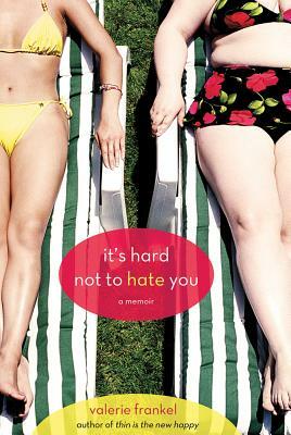 It's Hard Not to Hate You: A Memoir by Valerie Frankel