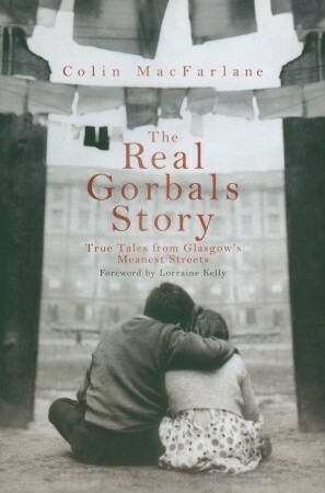 The Real Gorbals Story: True Tales from Glasgow's Meanest Streets by Colin Macfarlane