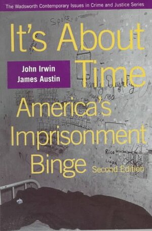 It's about Time: America's Imprisonment Binge by John Irwin, James Austin