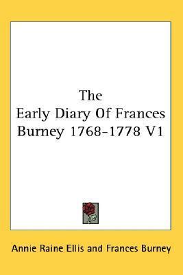 The Early Diary Of Frances Burney 1768-1778 V1 by Annie Raine Ellis, Frances Burney