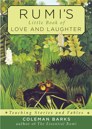 Rumi's Little Book of Love and Laughter: Teaching Stories and Fables by Coleman Barks, Rumi