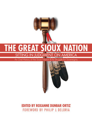 The Great Sioux Nation: Sitting in Judgment on America by Roxanne Dunbar-Ortiz