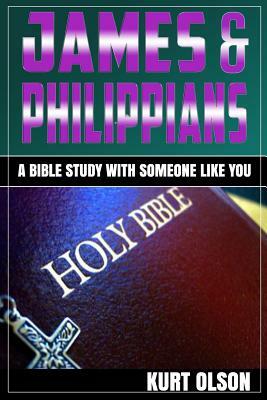 James & Philippians: A Bible Study With Someone Like You by Kurt Olson