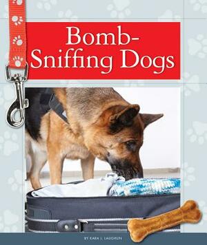 Bomb-Sniffing Dogs by Kara L. Laughlin