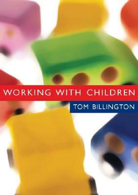 Working with Children: Assessment, Representation and Intervention by Tom Billington