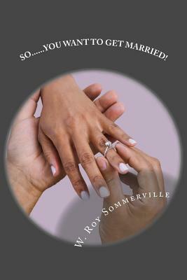 so... you want to get married by W. Roy Sommerville