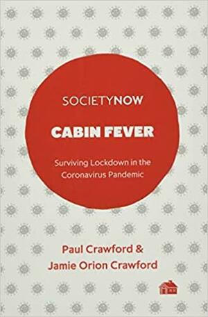 Cabin Fever: Surviving Lockdown in the Coronavirus Pandemic by Jamie Orion Crawford, Paul Crawford