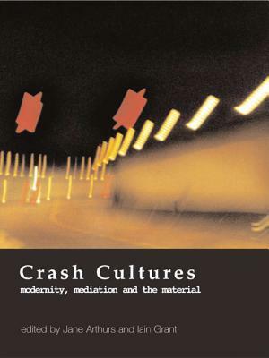 Crash Cultures: Modernity, Mediation and the Material by 