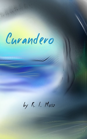 Curandero by R.L. Mosz