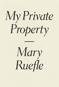 My Private Property by Mary Ruefle