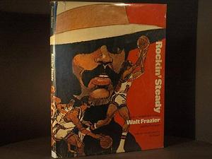 Rockin' Steady: A guide to basketball & cool by Walt Frazier, John Lane, Ira Berkow