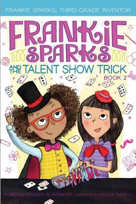 Frankie Sparks and the Talent Show Trick, Volume 2 by Megan Frazer Blakemore