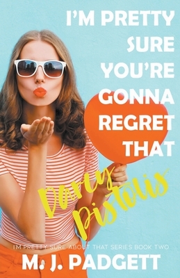 I'm Pretty Sure You're Gonna Regret That Darcy Pistolis by Mj Padgett