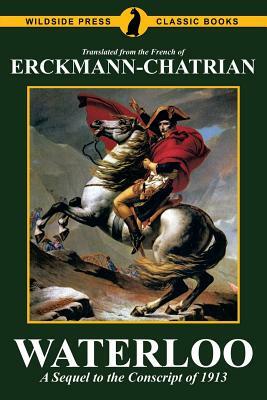 Waterloo: A Sequel to the Conscript of 1913 by Erckmann-Chatrian, Émile Erckmann, Alexandre Chatrian