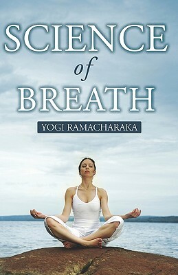 Science Of Breath by Yogi Ramacharaka