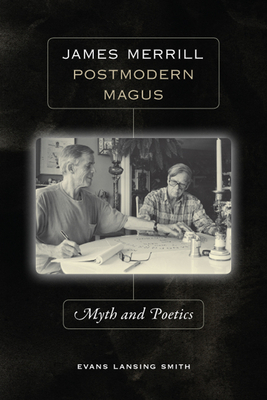 James Merrill, Postmodern Magus: Myth and Poetics by Evans Lansing Smith