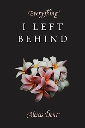 Everything I Left Behind by Thought Catalog, Alexis Dent