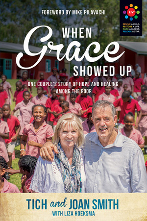 When Grace Showed Up: One Couple's Story of Hope and Healing among the Poor by Joan Smith, Tich Smith