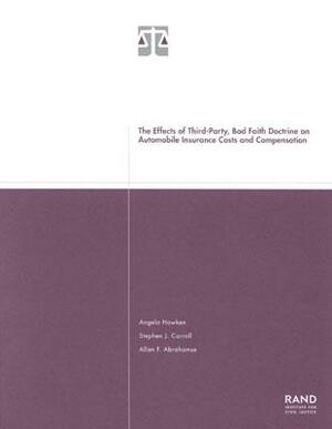 The Effects of Third-Party Bad Faith Doctrine on Automobile Insurance Costs and Compensation 2001 by Stephen J. Carroll, Allan F. Abrahamse, Angela Hawken