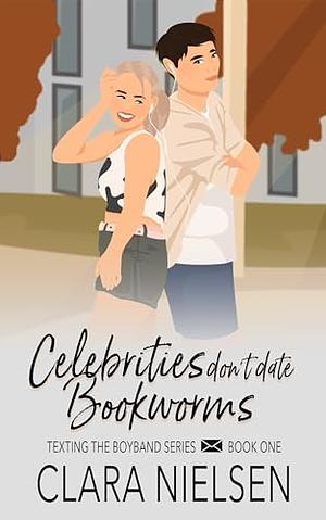Celebrities Don't Date Bookworms  by Clara Nielsen