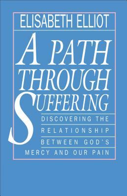 A Path Through Suffering by Elisabeth Elliot