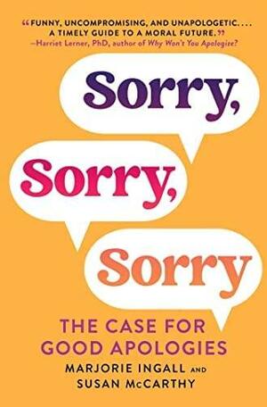 Sorry, Sorry, Sorry: The Case for Good Apologies by Marjorie Ingall, Susan McCarthy