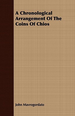 A Chronological Arrangement of the Coins of Chios by John Mavrogordato